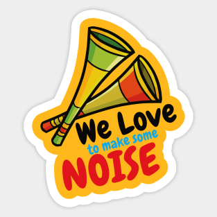 We Love to Make Some Noise Sticker